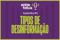 Segundo episódio do videocast “Manda a Real: Entre Fatos” discute os tipos de desinformação e comunicação pública